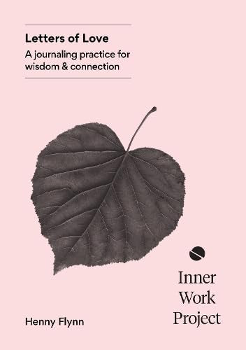 Letters of Love : A journaling practice for wisdom and connection by Henny Flynn