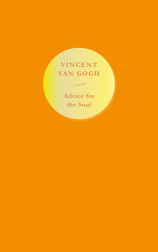 Advice for the Soul : Vincent van Gogh