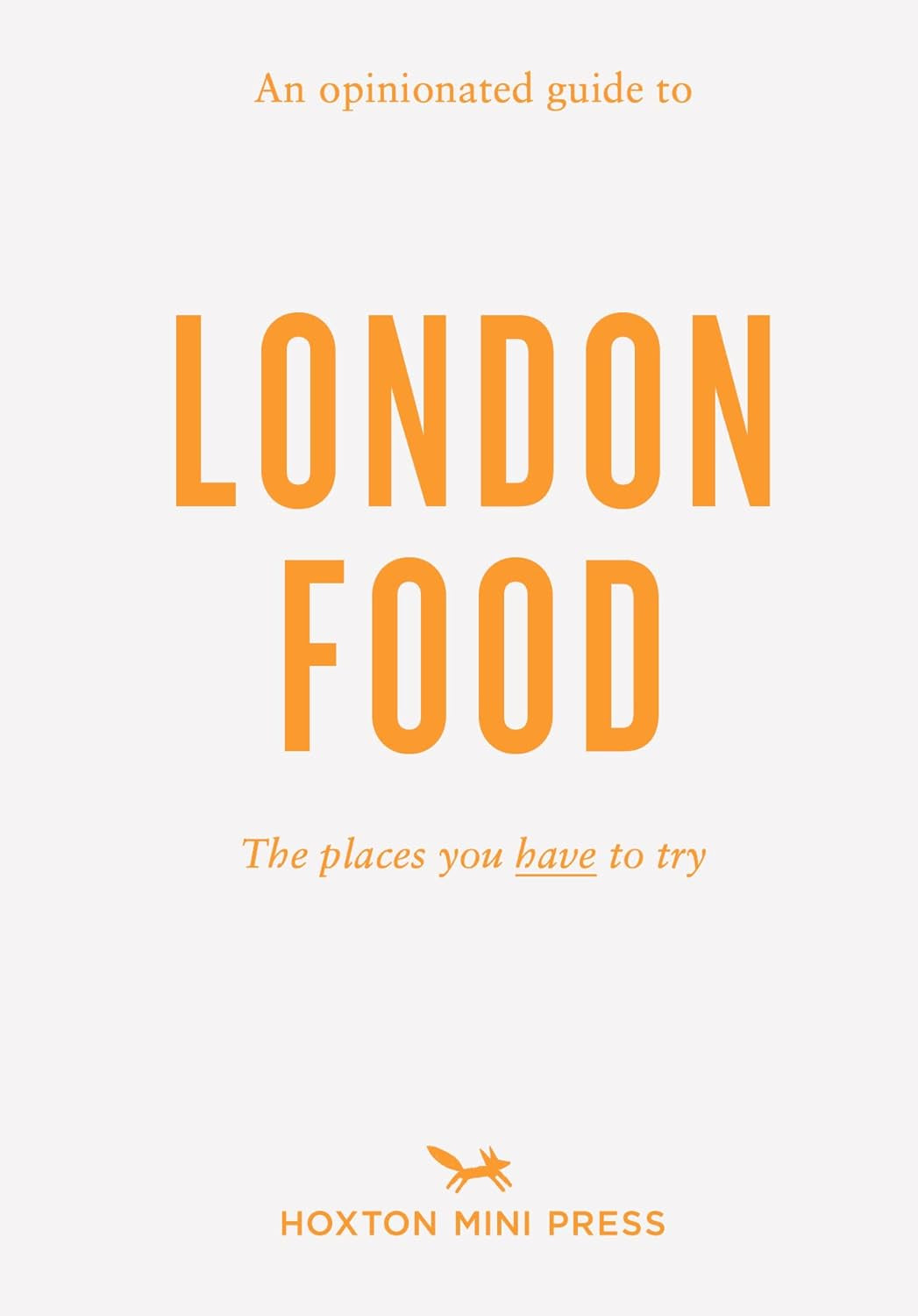 An Opinionated Guide To London Food by David Paw