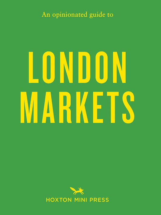 An Opinionated Guide to London Markets by Sonya Barber