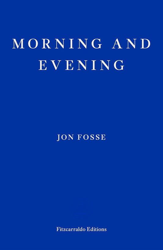 Morning and Evening — WINNER OF THE 2023 NOBEL PRIZE IN LITERATURE by Jon Fosse