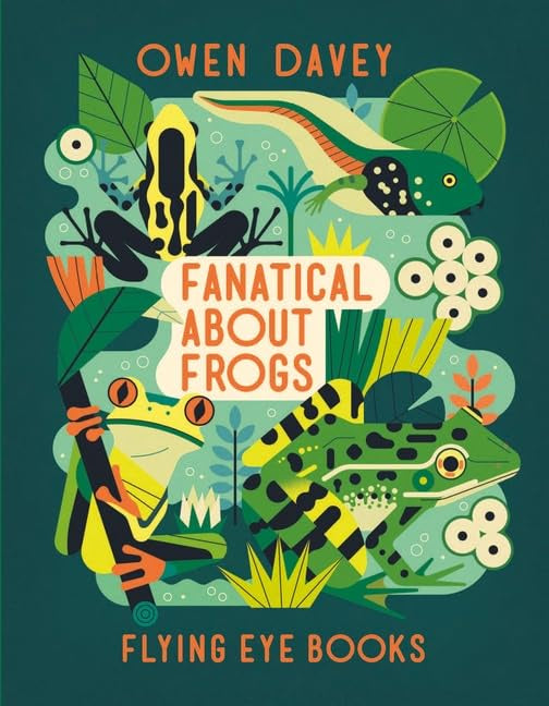 Fanatical About Frogs by Owen Davey