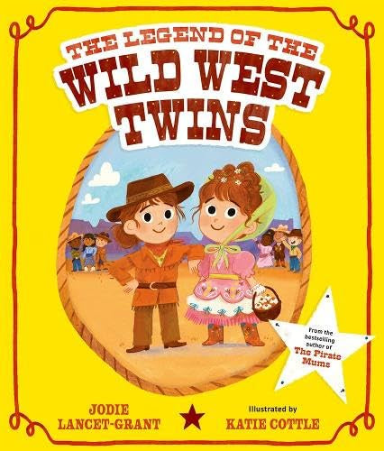 The Legend of the Wild West Twins by Jodie Lancet-Grant