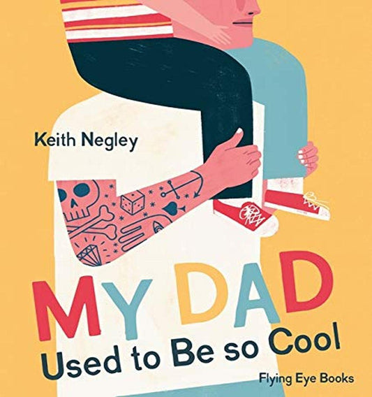 My Dad Used to Be So Cool by Keith Negley