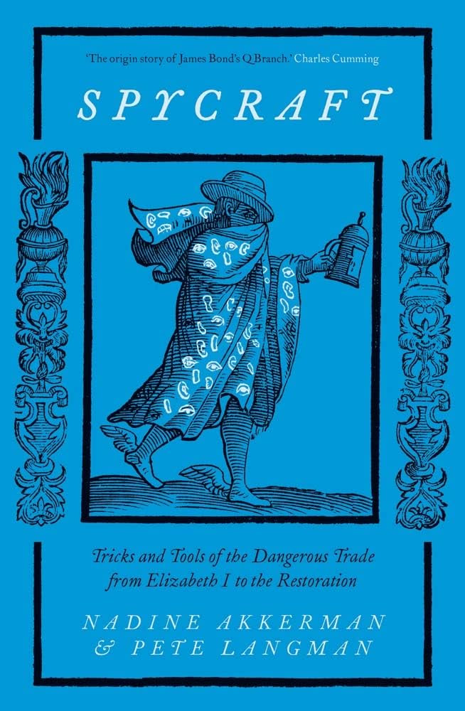 Spycraft : Tricks and Tools of the Dangerous Trade from Elizabeth I to the Restoration by Nadine Akkerman and Pete Langman