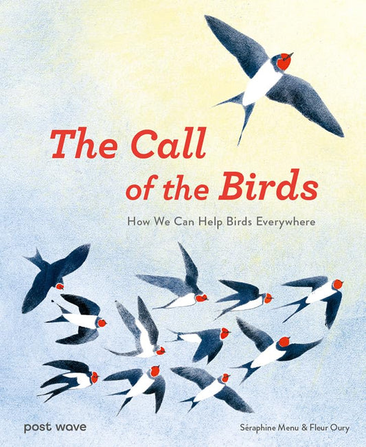 The Call of the Birds : How We Can Help Birds Everywhere by Seraphine Menu