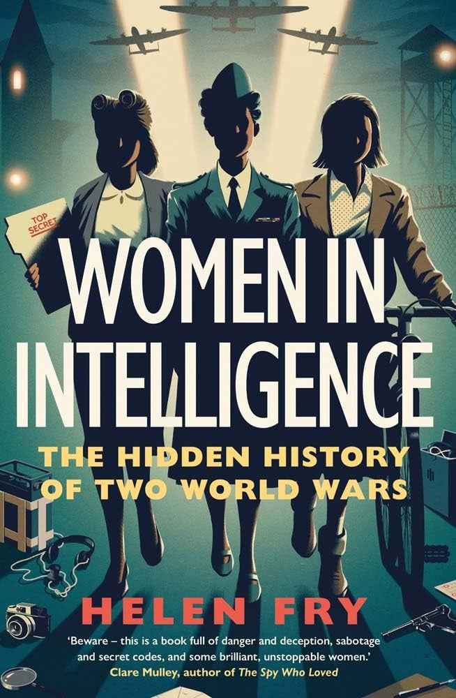 Women in Intelligence : The Hidden History of Two World Wars by Helen Fry