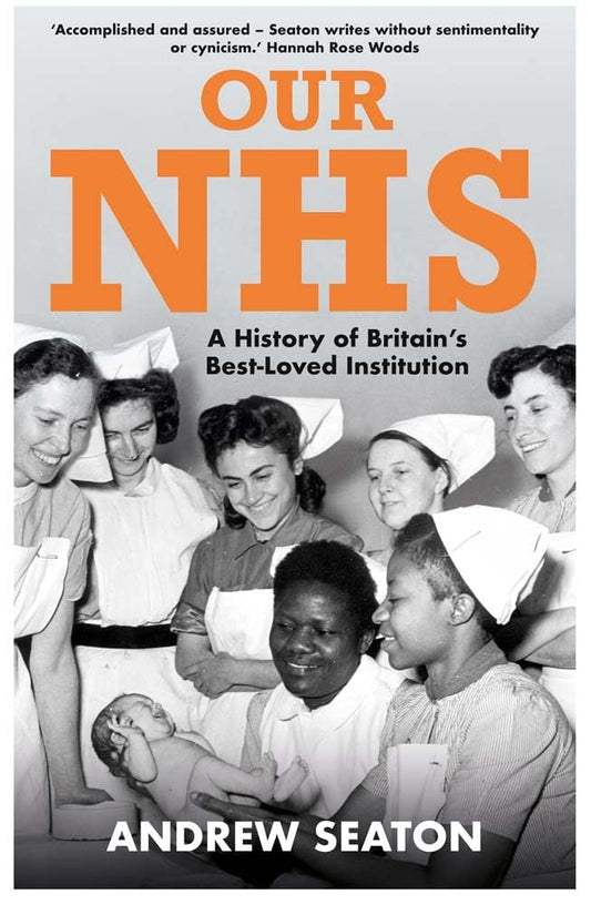 Our NHS : A History of Britain's Best Loved Institution by Andrew Seaton