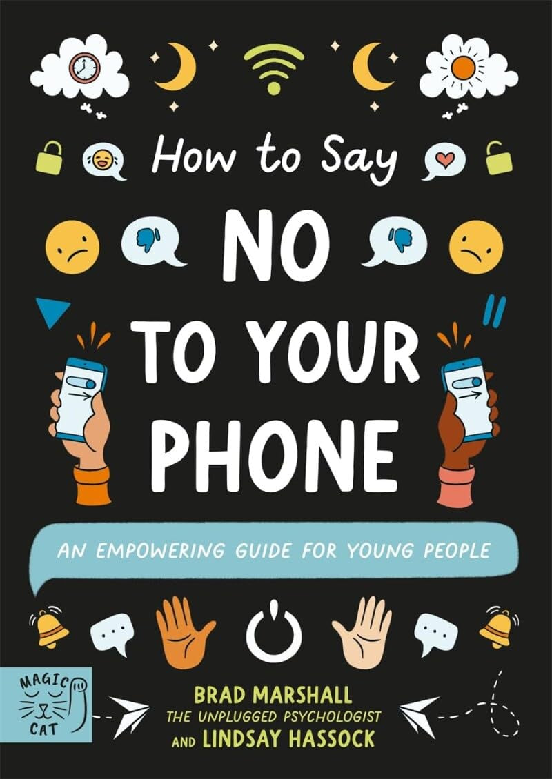 How to Say No to Your Phone : An Empowering Guide for Young People by Brad Marshall and Lindsay Hassock