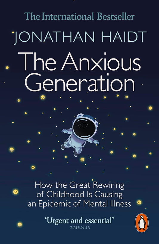 The Anxious Generation : How the Great Rewiring of Childhood Is Causing an Epidemic of Mental Illness by Jonathan Haidt