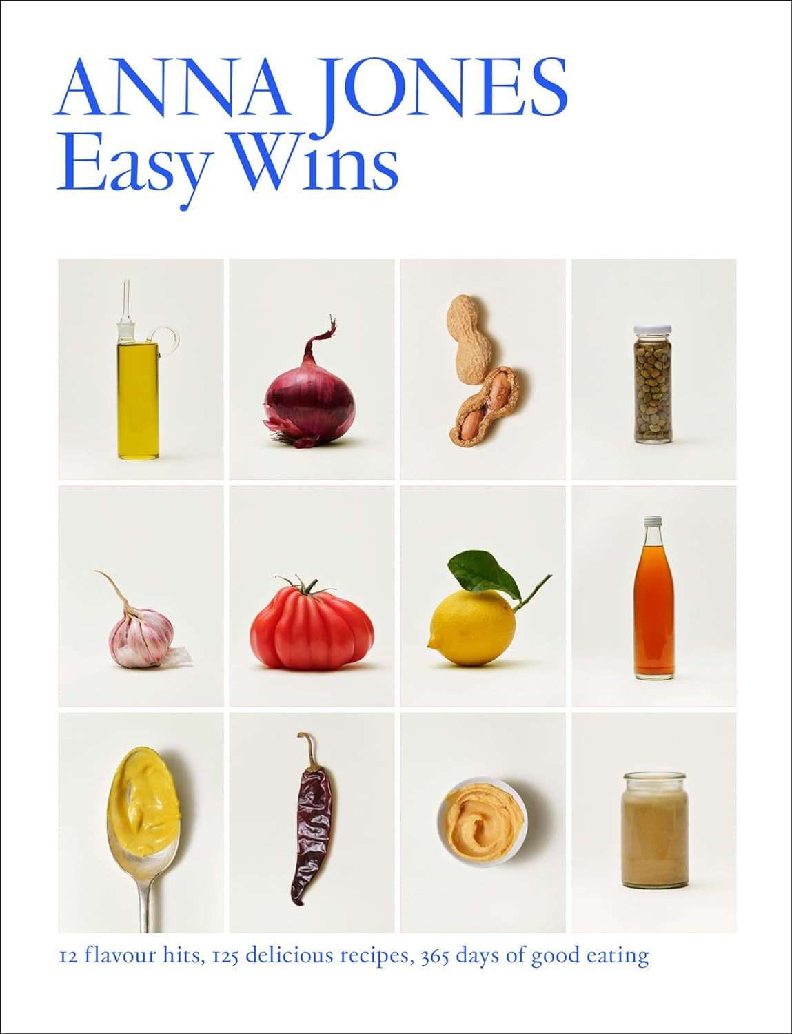 Easy Wins : 12 Flavour Hits, 125 Delicious Recipes, 365 Days of Good Eating by Anna Jones