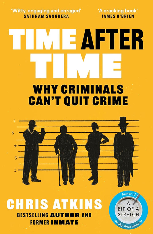 Time After Time : Why Criminals Can’t Quit Crime by Chris Atkins