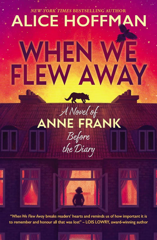 When We Flew Away: A Novel of Anne Frank, Before the Diary by Alice Hoffman