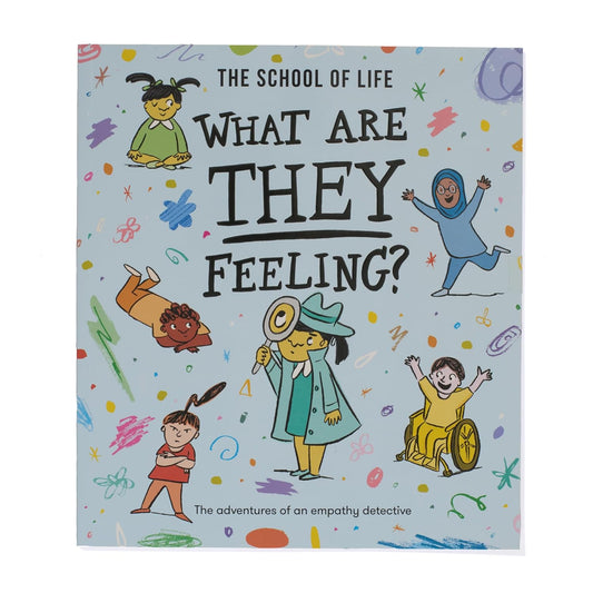 What Are They Feeling? : The adventures of an empathy detective by The School of Life