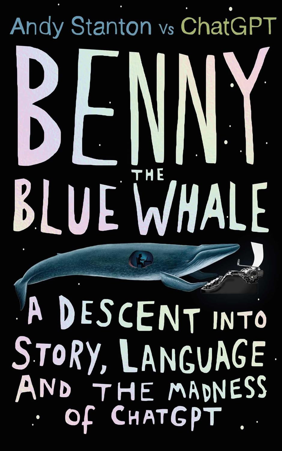 Benny the Blue Whale : One Author's Descent into the Madness of AI by Andy Stanton