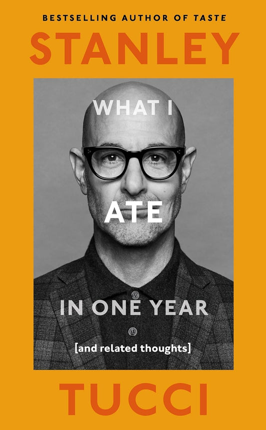 What I Ate in One Year : (and related thoughts) by Stanley Tucci