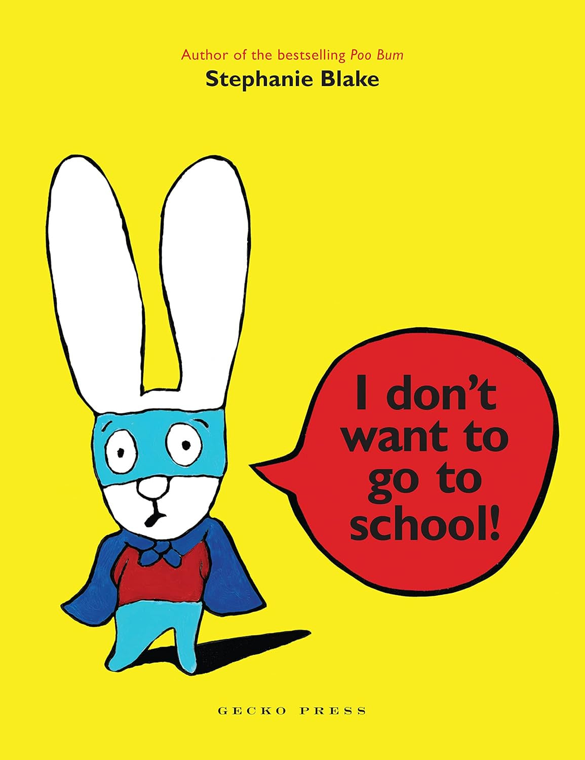 I Don't Want to Go to School! by Stephanie Blake