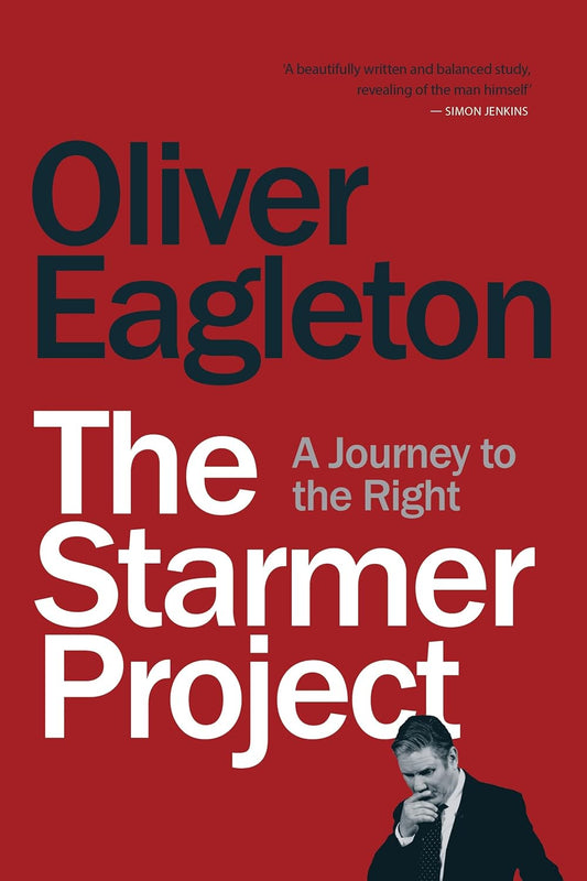 The Starmer Project : A Journey to the Right by Oliver Eagleton