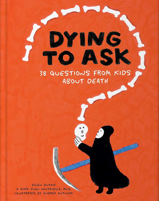 Dying to Ask : 38 Questions from Kids about the Afterlife by Ellen Duthie and  Anna Juan Cantavella