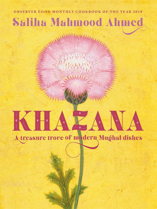 Khazana : An Indo-Persian cookbook with recipes inspired by the Mughals by Saliha Mahmood Ahmed