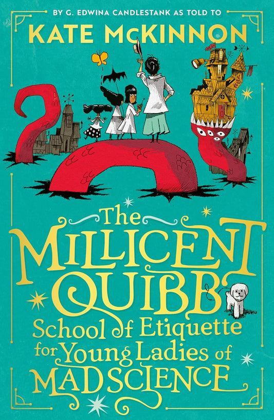 The Millicent Quibb School of Etiquette for Young Ladies of Mad Science by Kate McKinnon