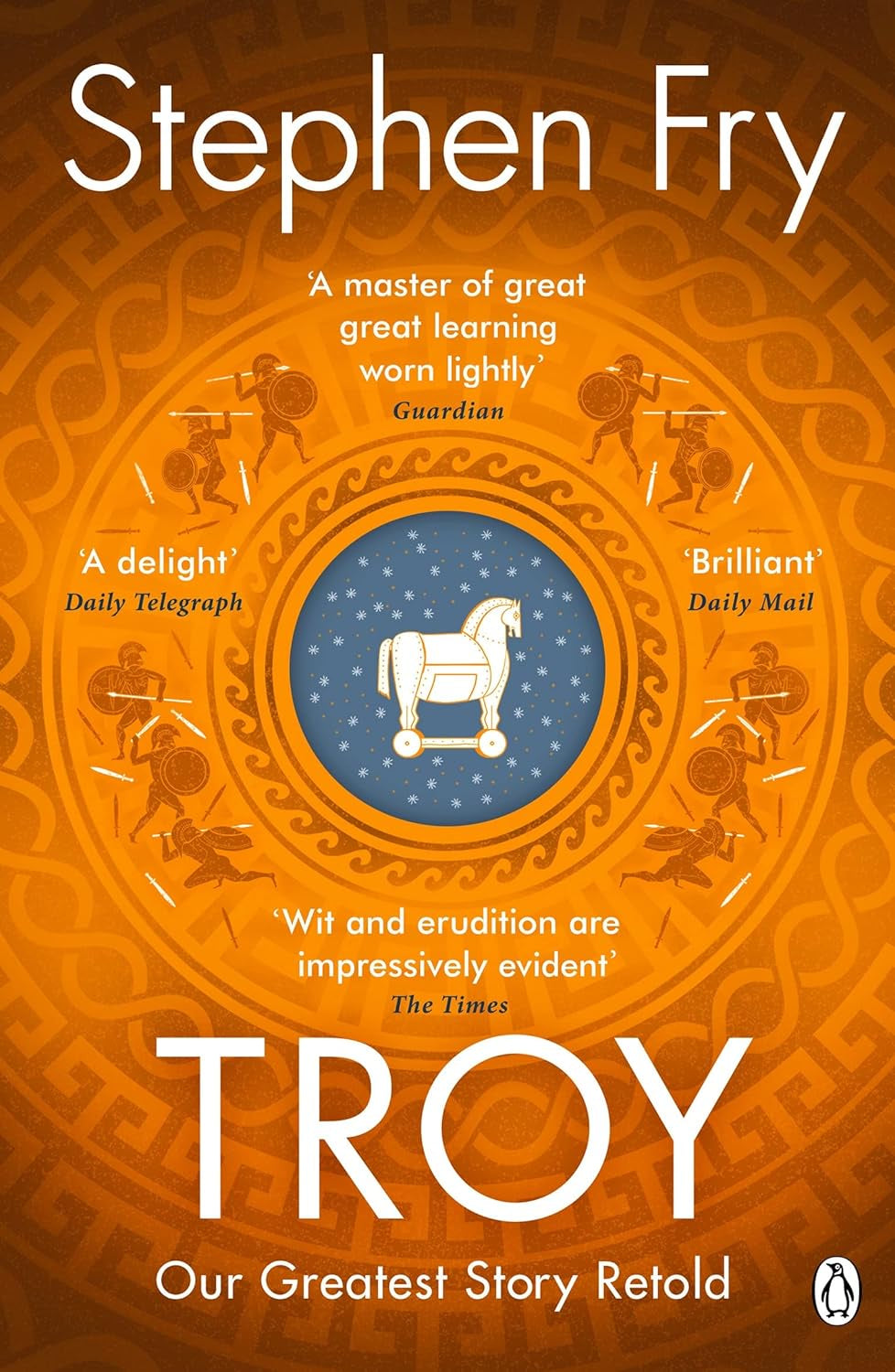 Troy : Our Greatest Story Retold by Stephen Fry