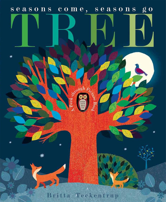 Tree : Seasons Come, Seasons Go by Britta Teckentrup