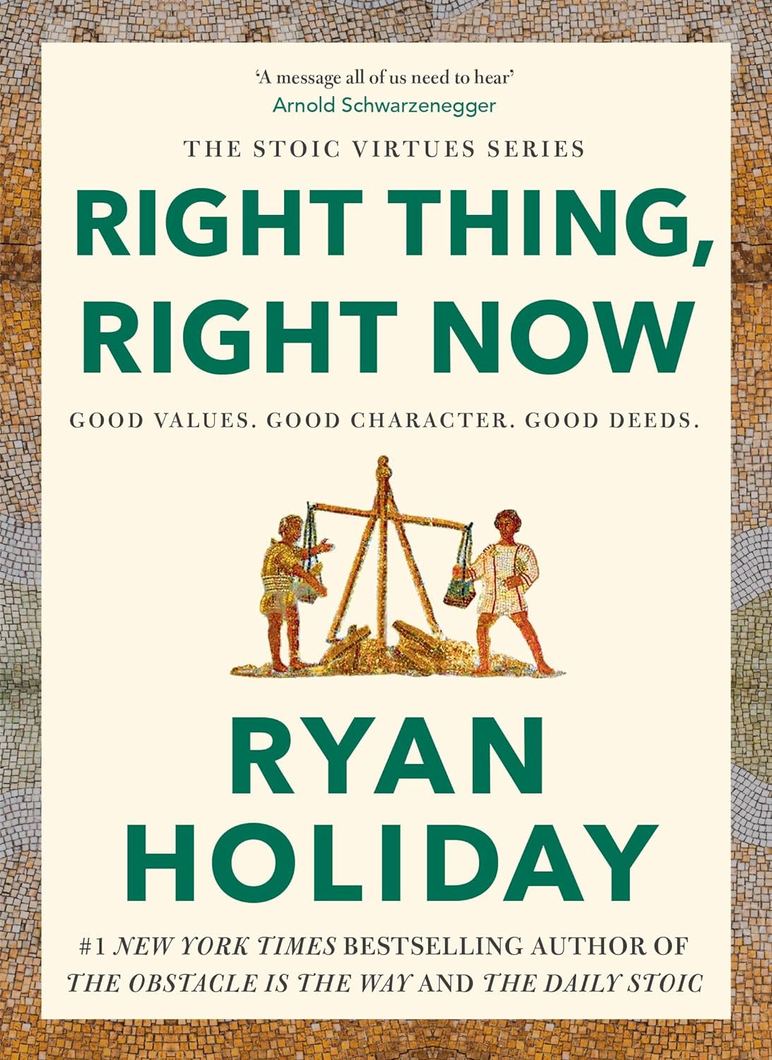 Right Thing, Right Now : Good Values. Good Character. Good Deeds. by Ryan Holiday