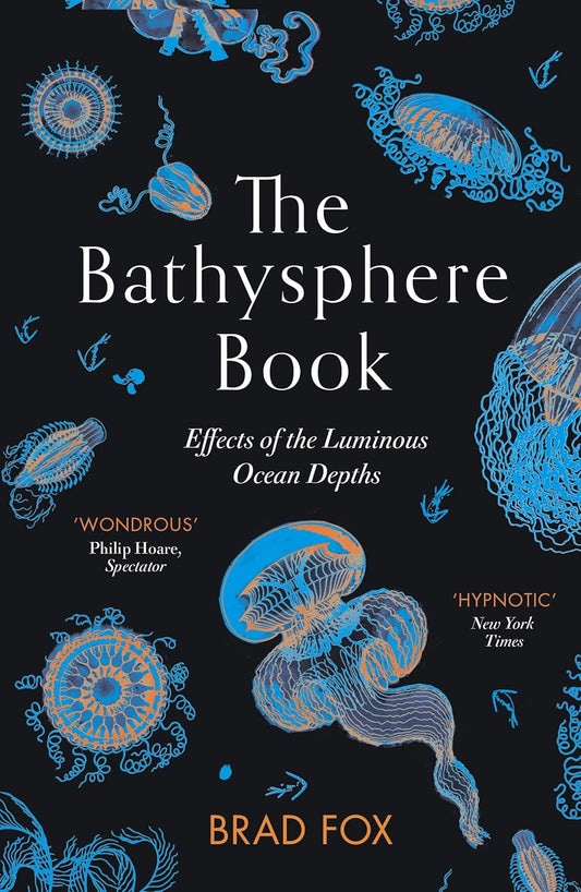 The Bathysphere Book : Effects of the Luminous Ocean Depths by Brad Fox