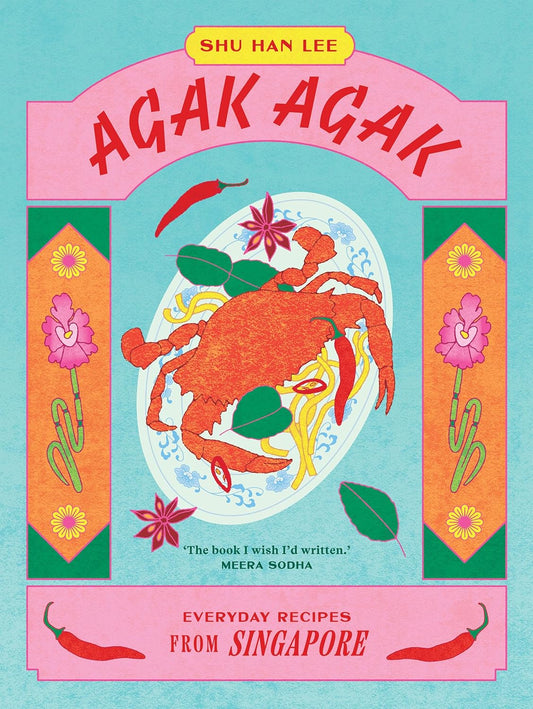 Agak Agak : Everyday Recipes from Singapore by Shu Han Lee