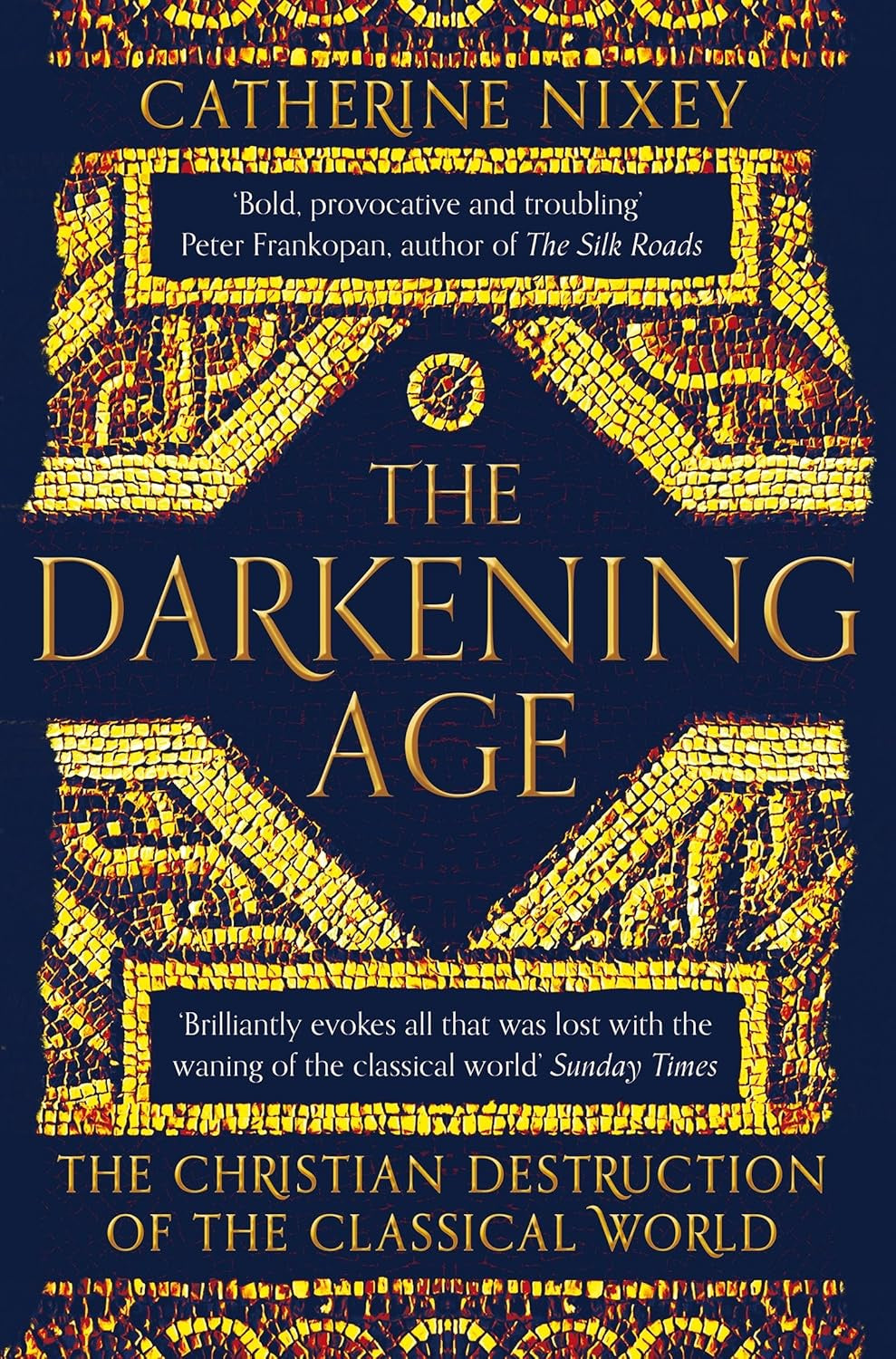 The Darkening Age : The Christian Destruction of the Classical World by Catherine Nixey