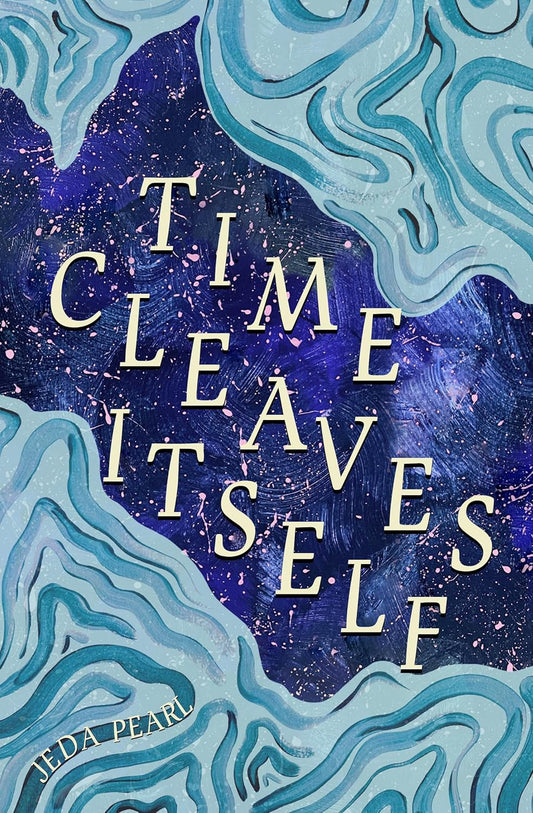 Time Cleaves Itself by Jeda Pearl