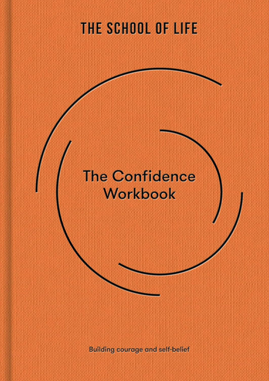 The Confidence Workbook : Building courage and self-belief by The School of Life