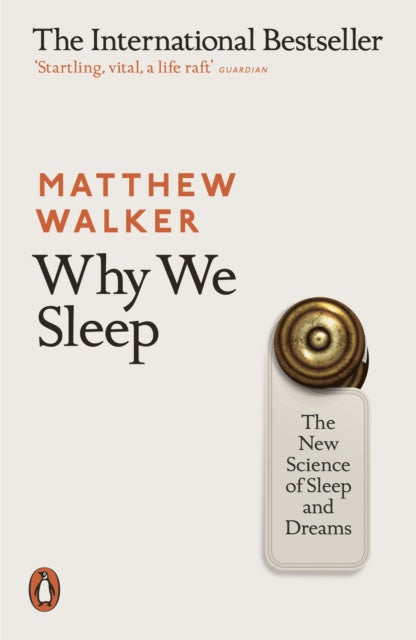 Why We Sleep : The New Science of Sleep and Dreams by Matthew Walker