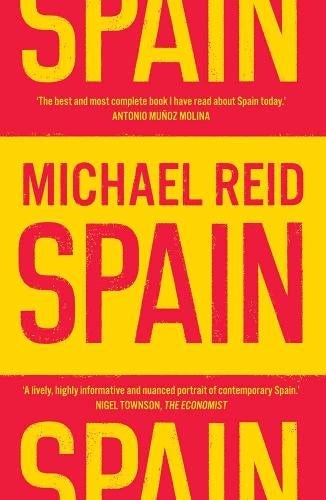 Spain : The Trials and Triumphs of a Modern European Country by Michael Reid