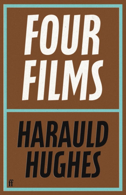 Four Films : With a new foreword by Richard Ayoade by Harauld Hughes