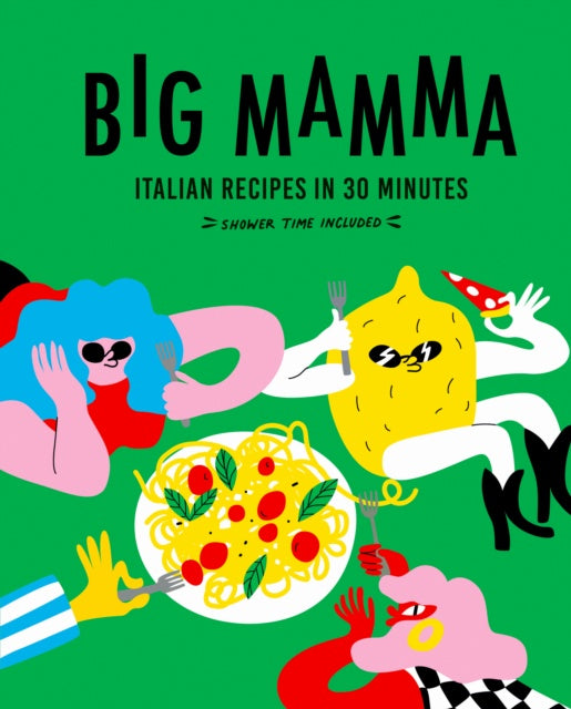 Big Mamma Italian Recipes in 30 Minutes : Shower Time Included by Big Mamma