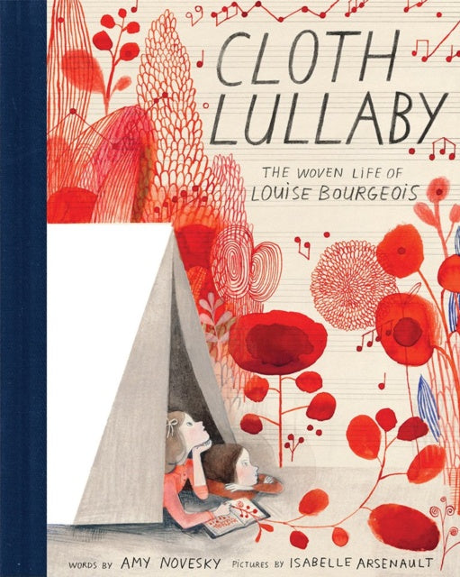 Cloth Lullaby : The Woven Life of Louise Bourgeois by Amy Novesky