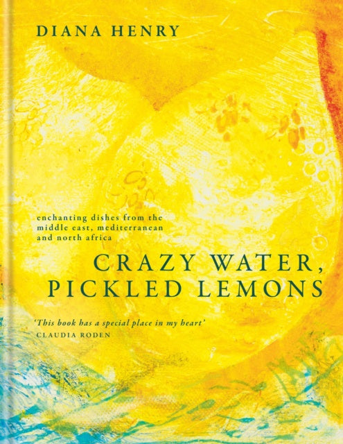 Crazy Water, Pickled Lemons : Enchanting dishes from the Middle East, Mediterranean and North Africa by Diana Henry