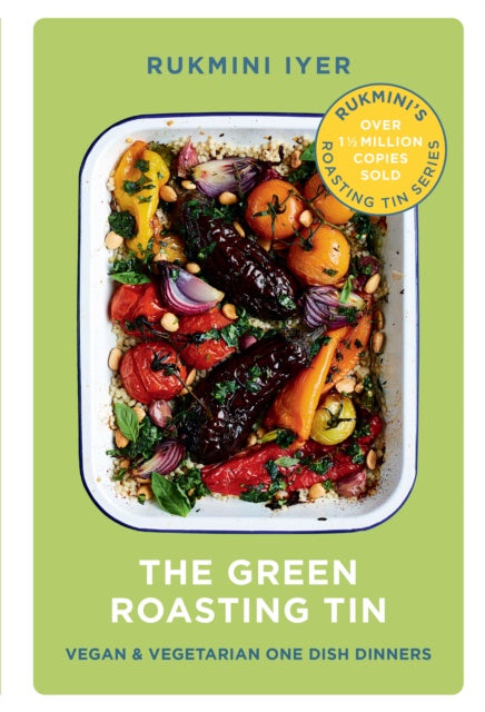 The Green Roasting Tin : Vegan and Vegetarian One Dish Dinners by Rukmini Iyer