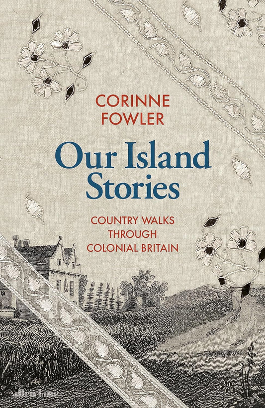 Our Island Stories : Country Walks through Colonial Britain by Corinne Fowler