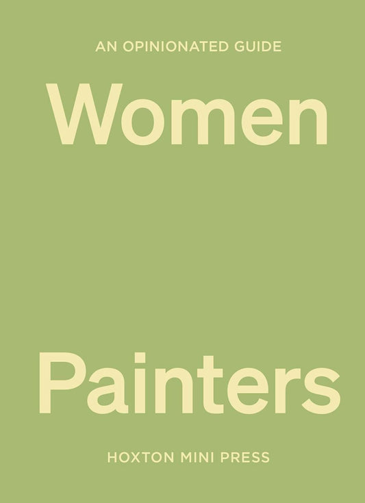 An Opinionated Guide to Women Painters