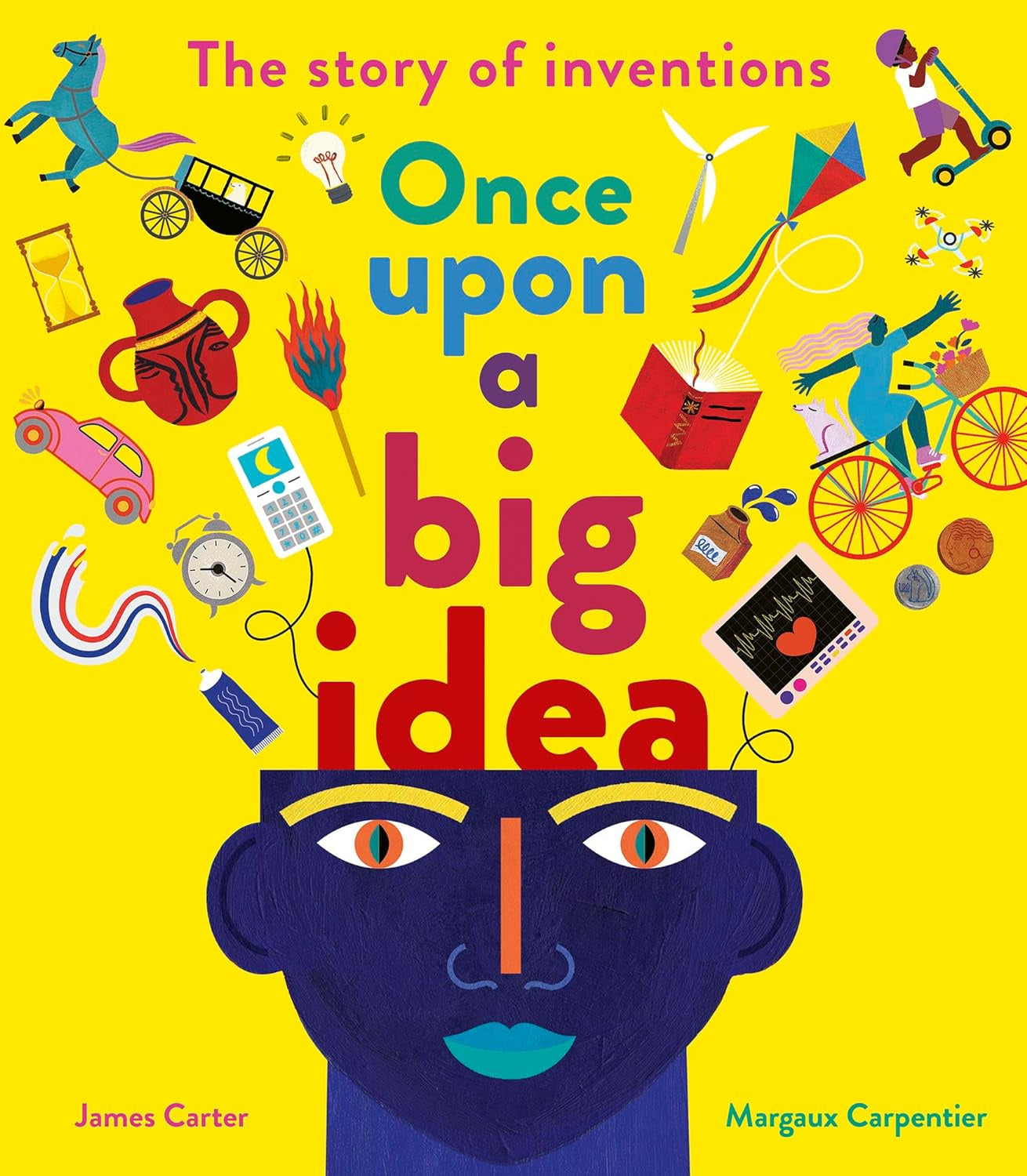 Once Upon a Big Idea : The Story of Inventions by James Carter