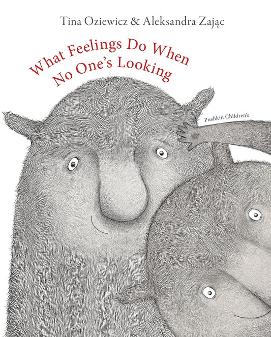 What Feelings Do When No One's Looking by Tina Oziewicz